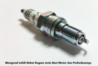 Mengenal Lebih Dekat Ragam Jenis Busi Motor dan Perbedaannya Mengenal Lebih Dekat Ragam Jenis Busi Motor dan Perbedaannya