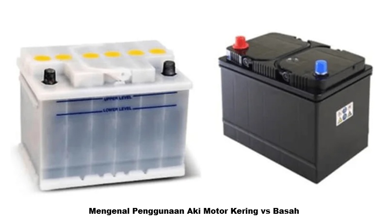 Mengenal Penggunaan Aki Motor Kering vs Basah